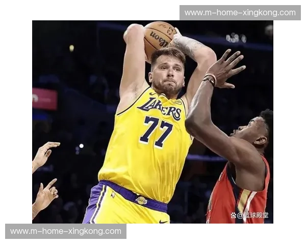 东契奇27+10+7联手詹姆斯21+7+7 湖人末节发力击退鹈鹕